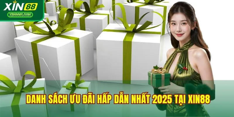Danh sách ưu đãi hấp dẫn nhất 2025 tại XIN88
