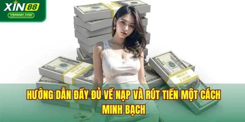 Hướng dẫn đầy đủ về nạp và rút tiền một cách minh bạch