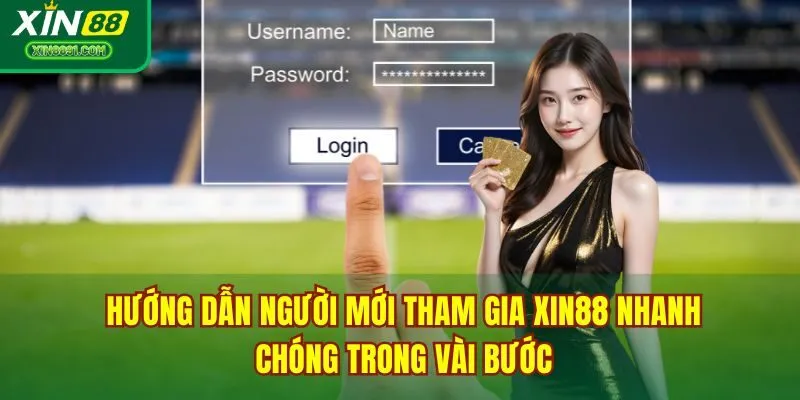 Hướng dẫn người mới tham gia XIN88 nhanh chóng trong vài bước